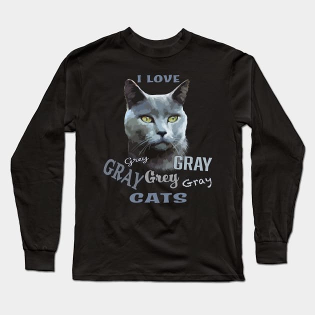 Grey (Russian Blue) Cat "Grey Gray Grey" Cat Love Long Sleeve T-Shirt by jdunster